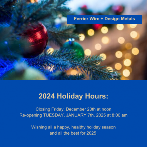 Ferrier Wire + Design Metals 2024 Holiday Hours Ferrier Wire + Design Metals 2024 Holiday Hours